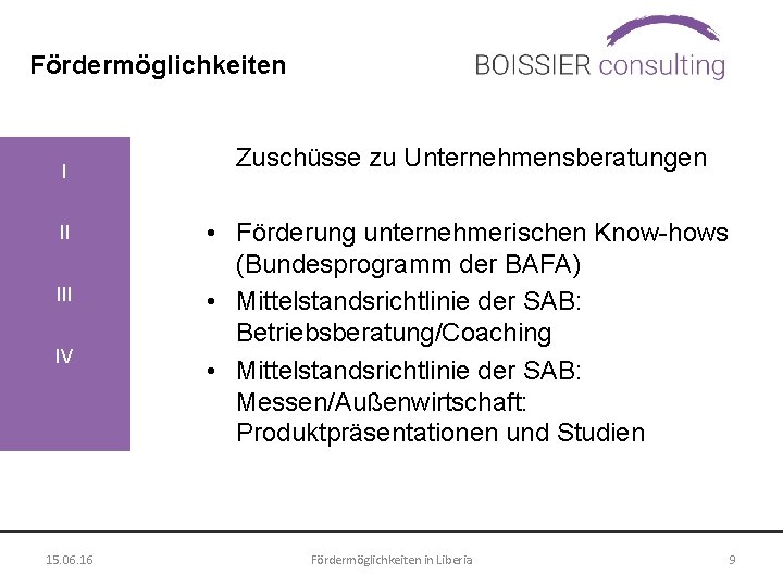 Fördermöglichkeiten I II IV 15. 06. 16 Zuschüsse zu Unternehmensberatungen • Förderung unternehmerischen Know-hows