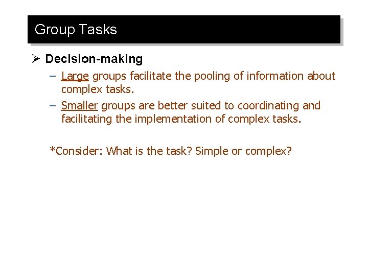 Group Tasks Ø Decision-making – Large groups facilitate the pooling of information about complex