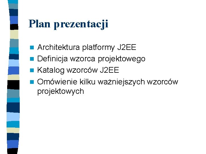 Plan prezentacji Architektura platformy J 2 EE n Definicja wzorca projektowego n Katalog wzorców