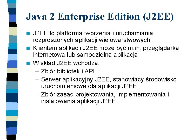 Java 2 Enterprise Edition (J 2 EE) J 2 EE to platforma tworzenia i