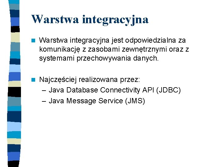 Warstwa integracyjna n Warstwa integracyjna jest odpowiedzialna za komunikację z zasobami zewnętrznymi oraz z