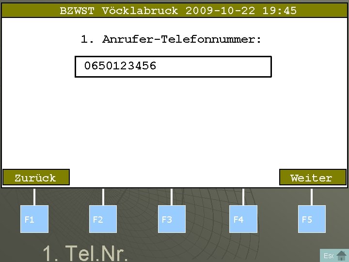 BZWST Vöcklabruck 2009 -10 -22 19: 45 1. Anrufer-Telefonnummer: 0650123456 Zurück F 1 Weiter