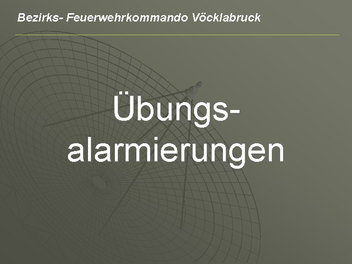 Bezirks- Feuerwehrkommando Vöcklabruck Übungsalarmierungen 