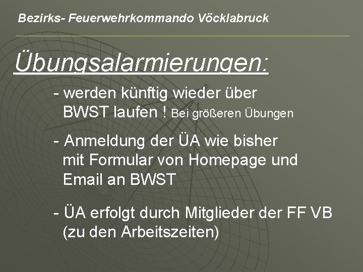 Bezirks- Feuerwehrkommando Vöcklabruck Übungsalarmierungen: - werden künftig wieder über BWST laufen ! Bei größeren
