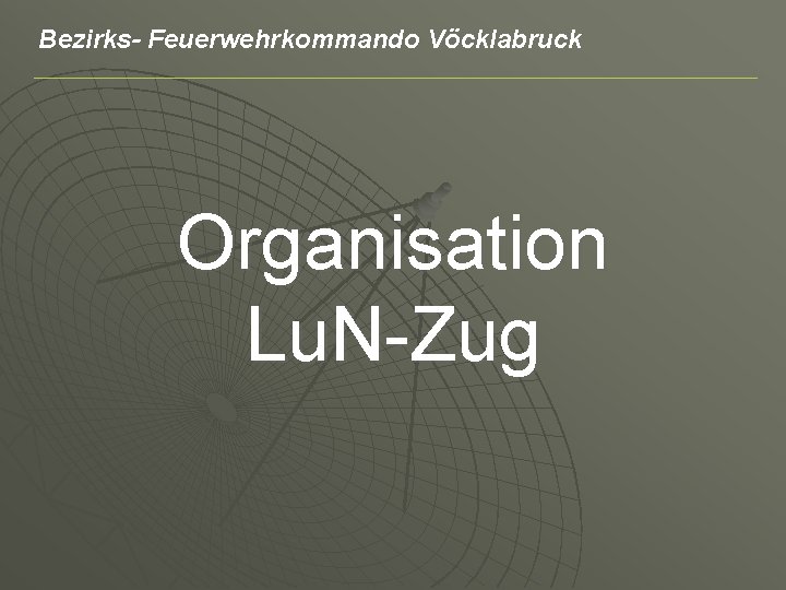 Bezirks- Feuerwehrkommando Vöcklabruck Organisation Lu. N-Zug 