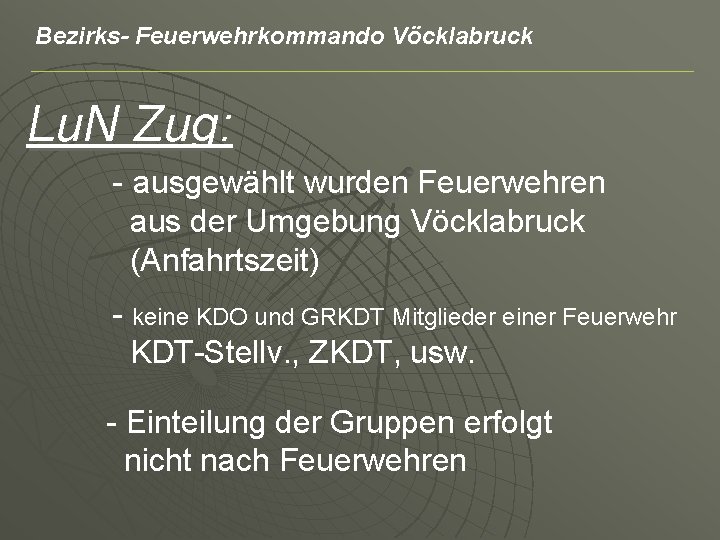 Bezirks- Feuerwehrkommando Vöcklabruck Lu. N Zug: - ausgewählt wurden Feuerwehren aus der Umgebung Vöcklabruck