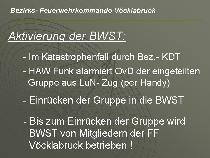 Bezirks- Feuerwehrkommando Vöcklabruck Aktivierung der BWST: - Im Katastrophenfall durch Bez. - KDT -