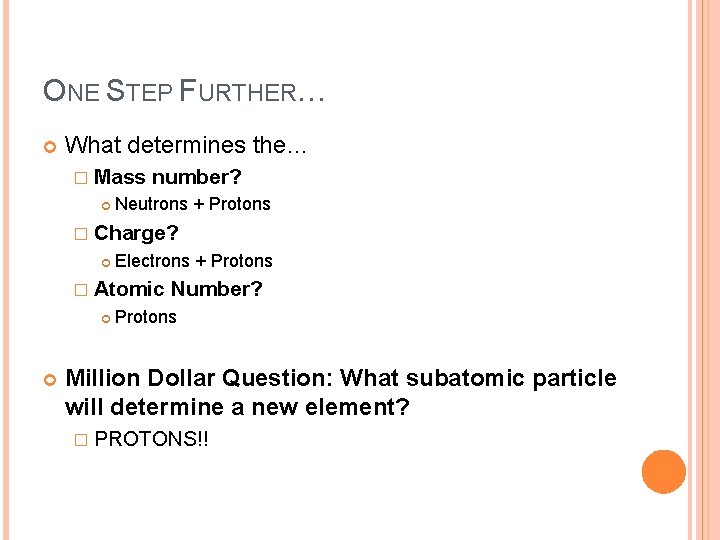 ONE STEP FURTHER… What determines the… � Mass number? Neutrons + Protons � Charge?