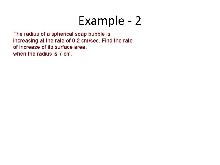 Example - 2 The radius of a spherical soap bubble is increasing at the