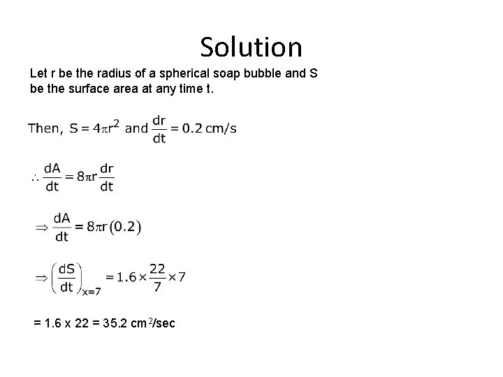 Solution Let r be the radius of a spherical soap bubble and S be