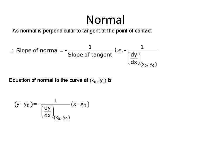 Normal As normal is perpendicular to tangent at the point of contact Equation of