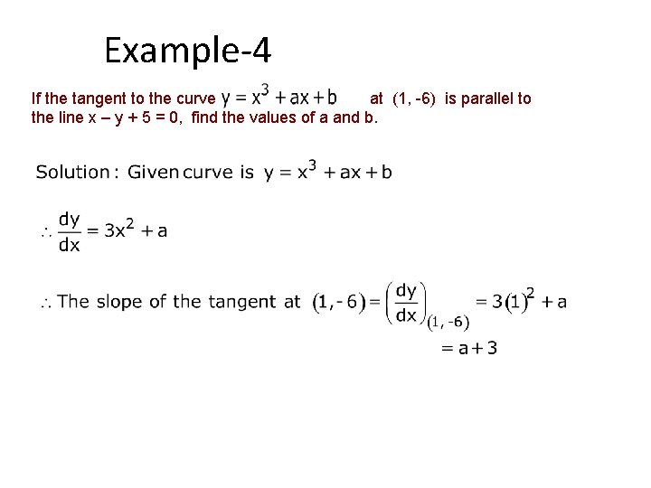 Example-4 If the tangent to the curve at (1, -6) is parallel to the
