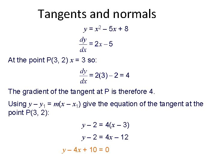 Tangents and normals y = x 2 – 5 x + 8 At the