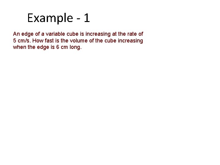 Example - 1 An edge of a variable cube is increasing at the rate