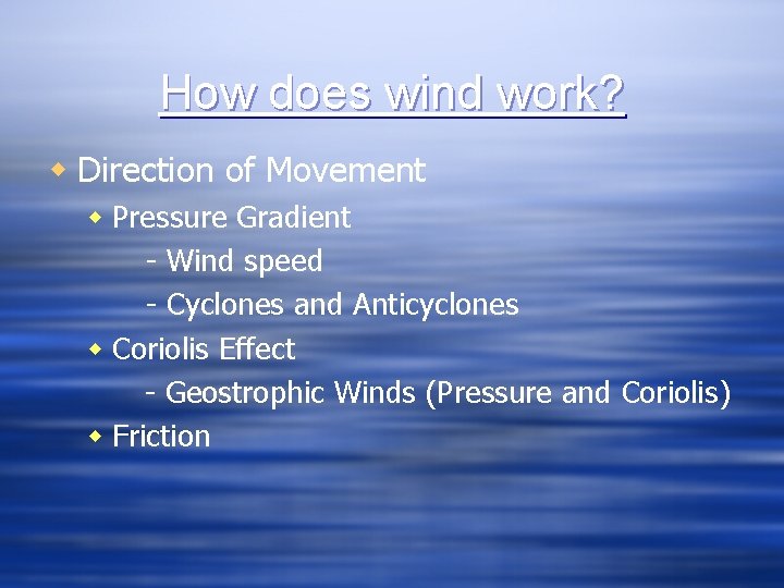 How does wind work? w Direction of Movement w Pressure Gradient - Wind speed