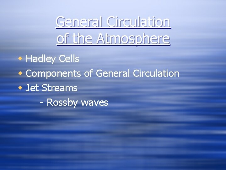 General Circulation of the Atmosphere w Hadley Cells w Components of General Circulation w