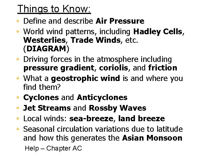 Things to Know: w Define and describe Air Pressure w World wind patterns, including