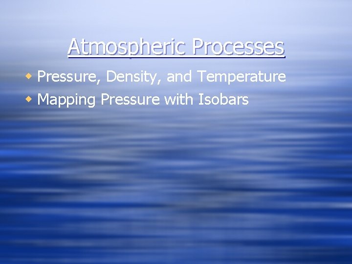 Atmospheric Processes w Pressure, Density, and Temperature w Mapping Pressure with Isobars 