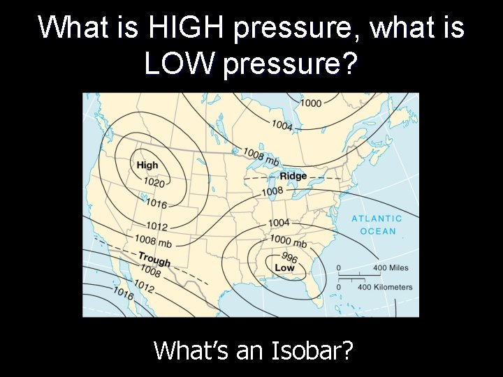 What is HIGH pressure, what is LOW pressure? What’s an Isobar? 