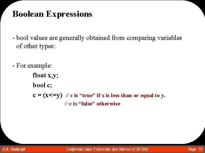Boolean Expressions - bool values are generally obtained from comparing variables of other types: Boolean Expressions - bool values are generally obtained from comparing variables of other types: