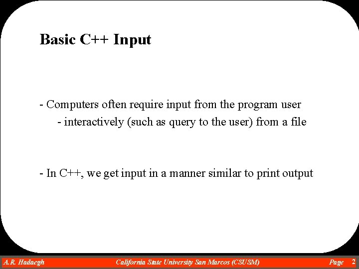 Basic C++ Input - Computers often require input from the program user - interactively Basic C++ Input - Computers often require input from the program user - interactively