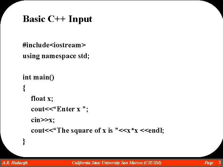 Basic C++ Input #include<iostream> using namespace std; int main() { float x; cout<<“Enter x Basic C++ Input #include<iostream> using namespace std; int main() { float x; cout<<“Enter x