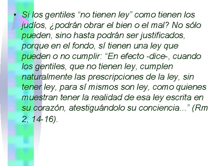  • Si los gentiles “no tienen ley” como tienen los judíos, ¿podrán obrar