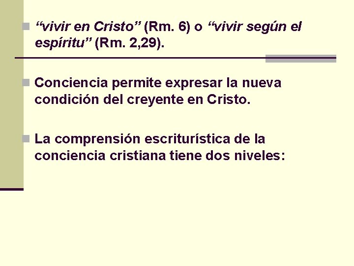 n “vivir en Cristo” (Rm. 6) o “vivir según el espíritu” (Rm. 2, 29).