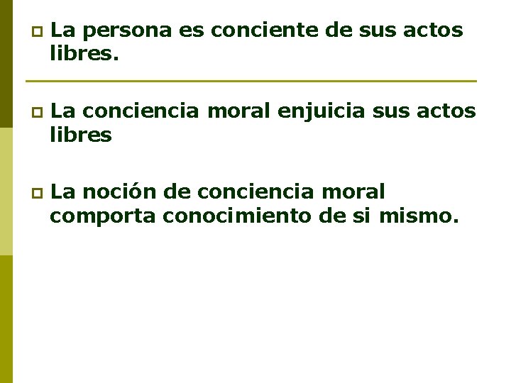 p La persona es conciente de sus actos libres. p La conciencia moral enjuicia