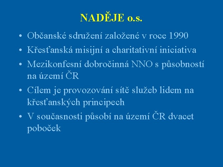 NADĚJE o. s. • Občanské sdružení založené v roce 1990 • Křesťanská misijní a