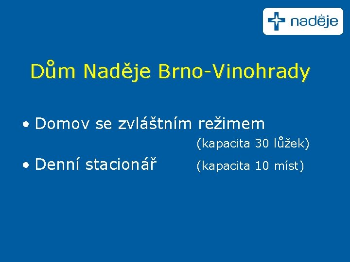 Dům Naděje Brno-Vinohrady • Domov se zvláštním režimem (kapacita 30 lůžek) • Denní stacionář