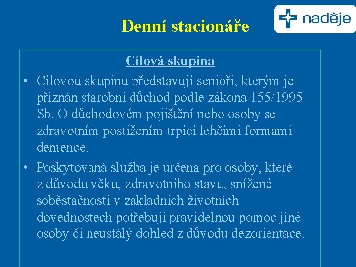 Denní stacionáře Cílová skupina • Cílovou skupinu představují senioři, kterým je přiznán starobní důchod