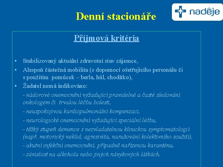 Denní stacionáře Příjmová kritéria • Stabilizovaný aktuální zdravotní stav zájemce, • Alespoň částečná mobilita