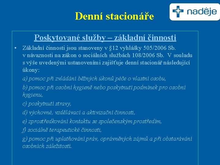 Denní stacionáře Poskytované služby – základní činnosti • Základní činnosti jsou stanoveny v §