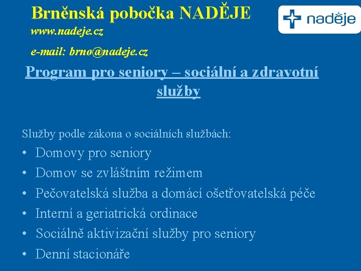 Brněnská pobočka NADĚJE www. nadeje. cz e-mail: brno@nadeje. cz Program pro seniory – sociální