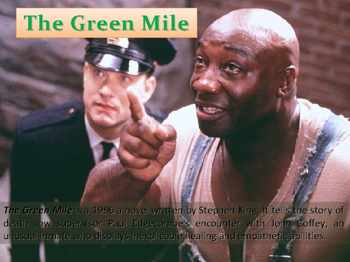 The Green Mile is a 1996 a novel written by Stephen King. It tells