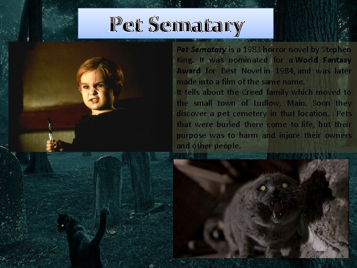 Pet Sematary is a 1983 horror novel by Stephen King. It was nominated for