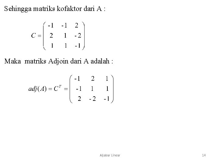 Sehingga matriks kofaktor dari A : Maka matriks Adjoin dari A adalah : Aljabar