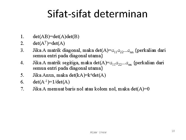 Sifat-sifat determinan 1. 2. 3. 4. 5. 6. 7. det(AB)=det(A)det(B) det(AT)=det(A) Jika A matrik