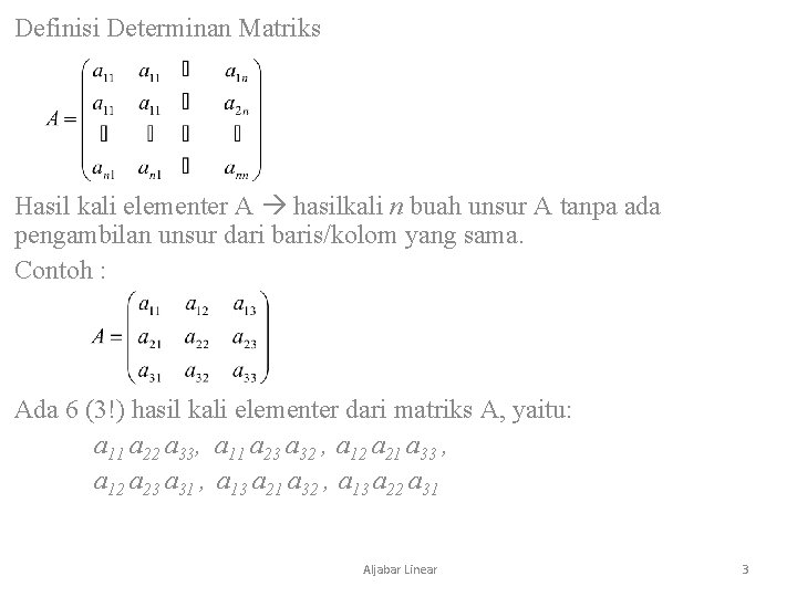 Definisi Determinan Matriks Hasil kali elementer A hasilkali n buah unsur A tanpa ada