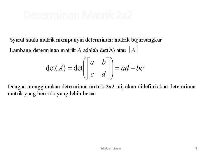 Determinan Matrik 2 x 2 Syarat suatu matrik mempunyai determinan: matrik bujursangkar Lambang determinan