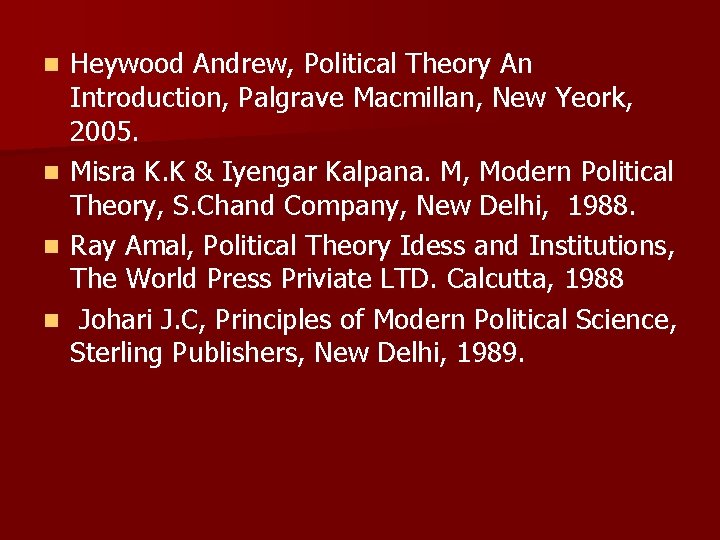Heywood Andrew, Political Theory An Introduction, Palgrave Macmillan, New Yeork, 2005. n Misra K.