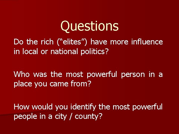 Questions Do the rich (“elites”) have more influence in local or national politics? Who