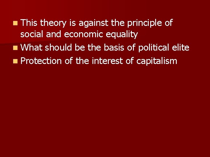 n This theory is against the principle of social and economic equality n What