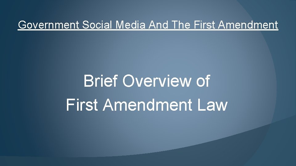 Government Social Media And The First Amendment Brief Overview of First Amendment Law 
