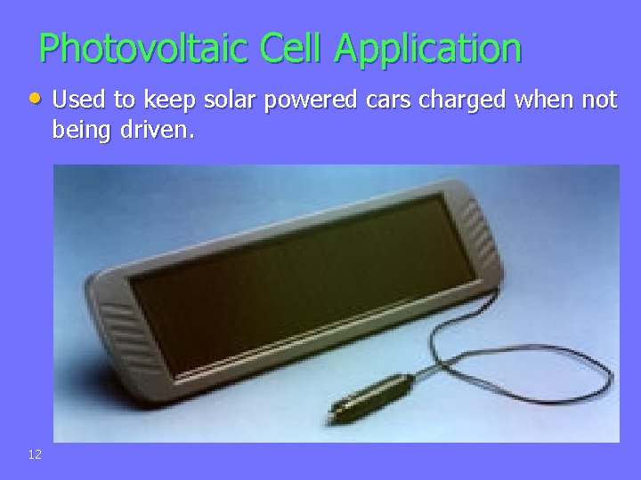 Photovoltaic Cell Application • Used to keep solar powered cars charged when not being