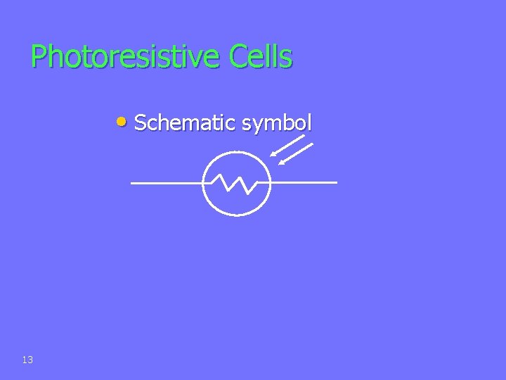 Photoresistive Cells • Schematic symbol 13 