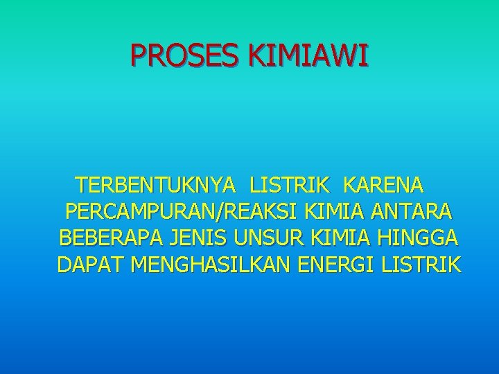 PROSES KIMIAWI TERBENTUKNYA LISTRIK KARENA PERCAMPURAN/REAKSI KIMIA ANTARA BEBERAPA JENIS UNSUR KIMIA HINGGA DAPAT