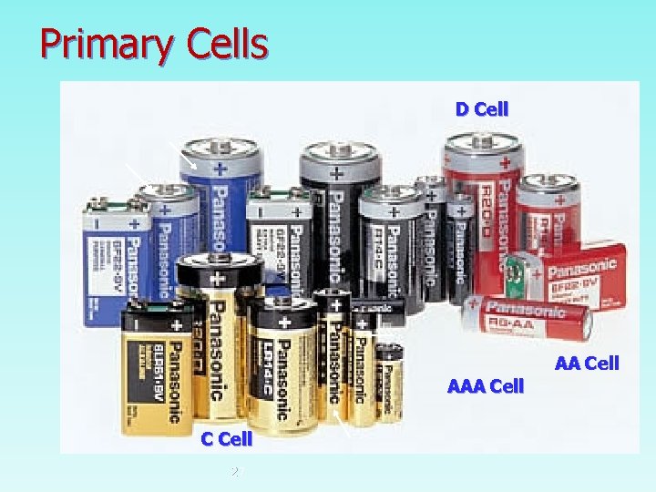 Primary Cells D Cell AAA Cell C Cell 27 