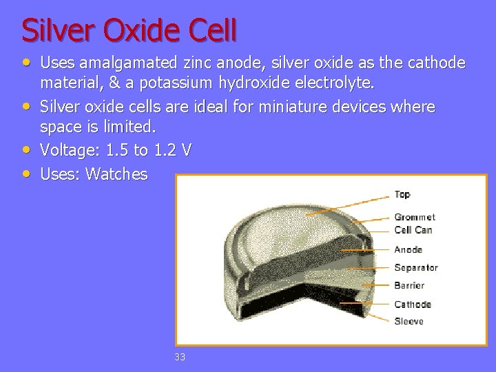 Silver Oxide Cell • Uses amalgamated zinc anode, silver oxide as the cathode •
